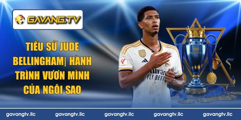Tiểu Sử Jude Bellingham | Hành Trình Vươn Mình Của Ngôi Sao